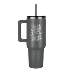 Not a Morning Person 40 oz Tumbler